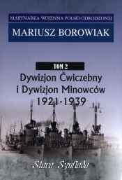Marynarka Woj.T.2 Dywizjon Ćwiczebny i Dywizjon Minowców 1921-1939 - Borowiak Mariusz