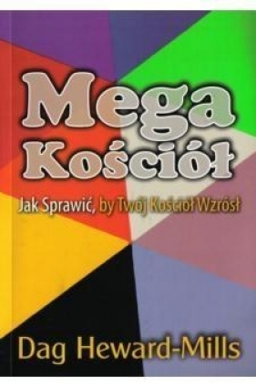 Megakościół - jak sprawić by twój kościół wzrósł - Dag Heward-Mills