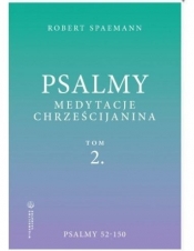 Psalmy. Medytacje chrześcijanina T.2 Psalmy 52-150 - Robert Spaemann