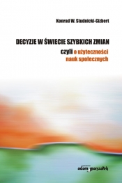 Decyzje w świecie szybkich zmian czyli o użyteczności nauk społecznych