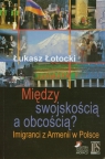 Między swojskością a obcością? Imigranci z Armenii w Polsce Łukasz Łotocki