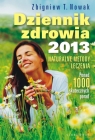 Dziennik zdrowia 2013 Naturalne metody leczenia, ponad 1000 skutecznych Nowak Zbigniew T.