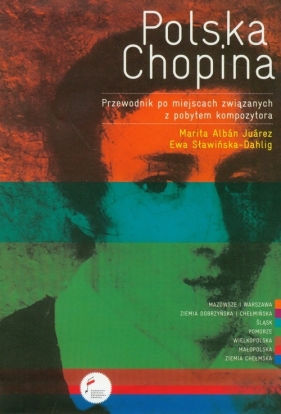Polska Chopina Przewodnik po miejscach związanych z pobytem kompozytora - Alban Juarez Marita, Sławińska-Dahlig Ewa