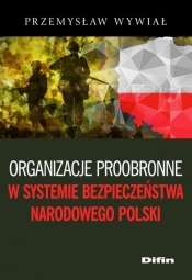 Organizacje proobronne w systemie bezpieczeństwa narodowego Polski - Wywiał Przemysław