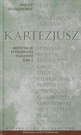 Wielcy Filozofowie Tom.11 Kartezjusz 2. Medytacje o pierwszej filozofii Tom 2 - Kartezjusz