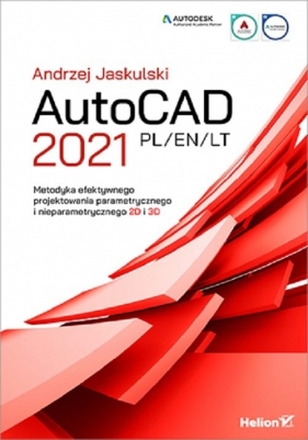 AutoCAD 2021 PL/EN/LT. Metodyka efektywnego projektowania parametrycznego i nieparametrycznego 2D i 3D - Andrzej Jaskulski