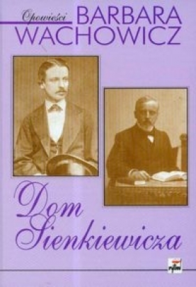 Dom Sienkiewicza - Wachowicz Barbara