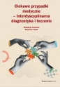 Ciekawe przypadki medyczne interdyscyplinarna diagnostyka i leczenie - Sławomir Tubek