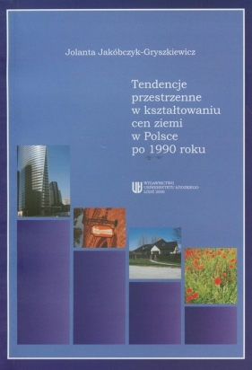 Tendencje przestrzenne w kształtowaniu cen ziemi w Polsce po 1990 roku - Jakóbczyk-Gryszkiewicz Jolanta