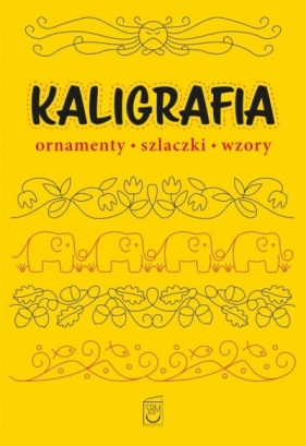 Kaligrafia. Ornamenty, szlaczki, wzory - Opracowanie zbiorowe