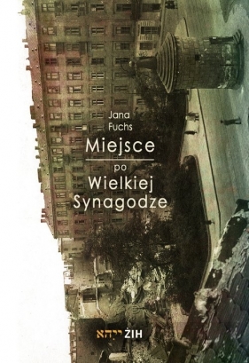 Miejsce po Wielkiej Synagodze - Jana Fuchs