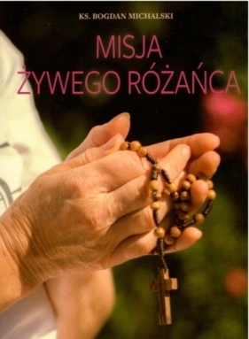 Misja żywego różańca - Bogdan Michalski