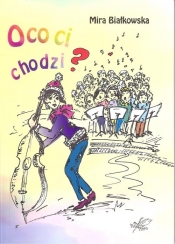 O co ci chodzi - Mira Białkowska