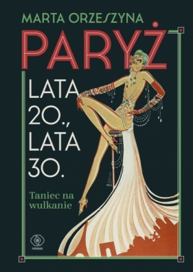 Paryż. Lata 20 - lata 30. Taniec na wulkanie - Marta Orzeszyna
