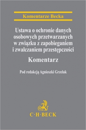 Ustawa o ochronie danych osobowych przetwarzanych w związku z zapobieganiem i zwalczaniem przestępczości Komentarz - Patrycja Kozik, Anna Wolska-Bagińska, Mirosław Wróblewski, Mirosław Gumularz