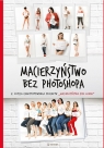 Macierzyństwo bez photoshopa Małgorzata Dawid-Mróz