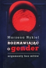 Rozmawiając o gender argumenty bez mitów Marzena Nykiel