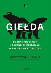 Giełda. Poznaj podstawy i zacznij inwestować w papiery wartościowe - Krzysztof Kochan