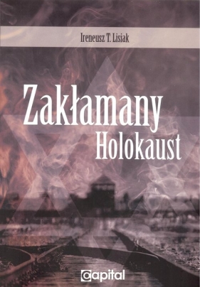 Zakłamany holokaust - Ireneusz T. Lisiak