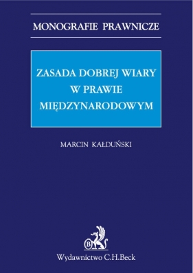 Zasada dobrej wiary w prawie międzynarodowym - Marcin Kałduński