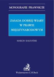 Zasada dobrej wiary w prawie międzynarodowym - Marcin Kałduński