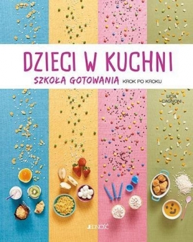 Dzieci w kuchni. Szkoła gotowania krok po kroku - Licia Cagnoni