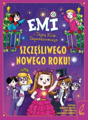 Emi i Tajny Klub Superdziewczyn. Szczęśliwego Nowego Roku! - Agnieszka Mielech