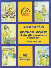 Kocham mówić Historyjki obrazkowe z tekstami - Cieszyńska Jagoda