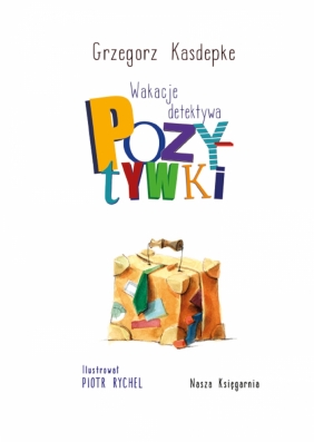 Wakacje detektywa Pozytywki. Tom 6 - Grzegorz Kasdepke, Piotr Rychel