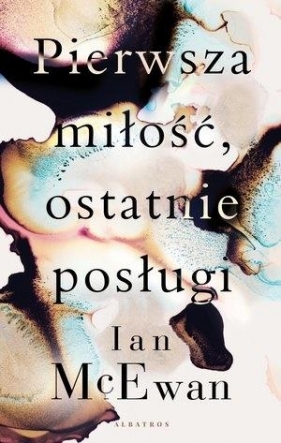 Pierwsza miłość, ostatnie posługi - Ian McEwan