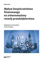 Wpływ bezpieczeństwa finansowego na zrównoważony rozwój przedsiębiorstwa - Misztal Anna, Kowalska Magdalena