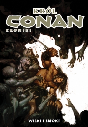 Conan. Kroniki. Wilki i smoki. Tom 10 - Opracowanie zbiorowe