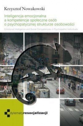 Inteligencja emocjonalna a kompetencje społeczne osób o psychopatycznej strukturze osobowości. - Nowakowski Krzysztof<br />
