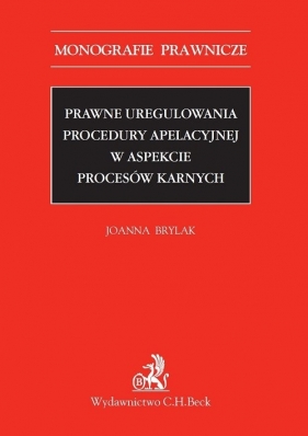 Prawne uregulowania procedury apelacyjnej w aspekcie procesów karnych - Brylak Joanna