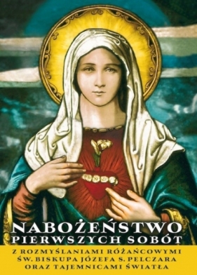 Nabożeństwo pierwszych sobót z rozważaniami różańcowymi św. bp. JS Pelczara