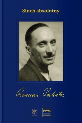 Słuch absolutny Niedokończona autobiografia i listy wybrane - Roman Palester