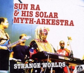 Strange Worlds - Sun Ra & His Solar Myth-Arkestra<br />