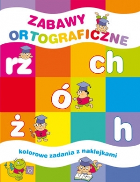 Zabawy ortograficzne. Kolorowe zadania z naklejkami - Elżbieta Lekan, Joanna Myjak (ilustr.)