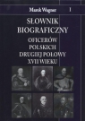 Słownik biograficzny oficerów polskich drugiej połowy XVII wieku  Wagner Marek