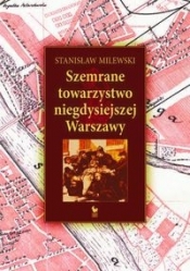 Szemrane towarzystwo niegdysiejszej Warszawy - Milewski Stanisław