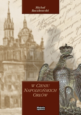W cieniu napoleońskich orłów - Michał Baczkowski