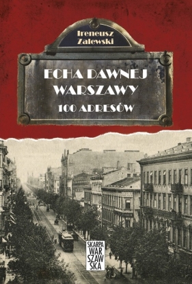 Echa dawnej Warszawy 100 adresów Tom 1 - Zalewski Ireneusz