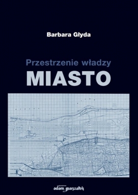 Przestrzenie władzy. Miasto - Barbara Głyda