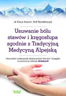 Usuwanie bólu stawów i kręgosłupa zgodnie z Tradycyjną Medycyną Alpejską - Klaus Karsch