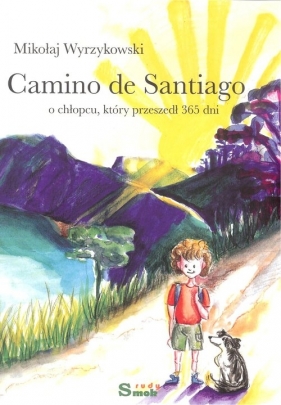 Camino de Santiago O chłopcu który przeszedł 365 dni - Mikołaj Wyrzykowski