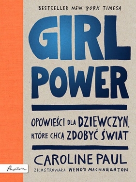 GIRL POWER Opowieści dla dziewczyn które chcą zdobyć świat (Uszkodzona okładka) - Caroline Paul