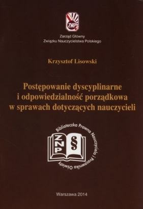 Postępowanie dyscyplinarne i odpowiedzialność porządkowa w sprawach dotyczących nauczycieli - Lisowski Krzysztof