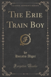The Erie Train Boy (Classic Reprint)
