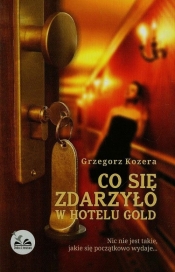 Co się zdarzyło w hotelu Gold - Kozera Grzegorz