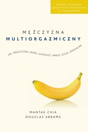 Mężczyzna multiorgazmiczny. Jak mężczyzna może ulepszyć swoje życie seksualne